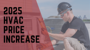 The words "2025 HVAC price increase" over an image of an HVAC technician.