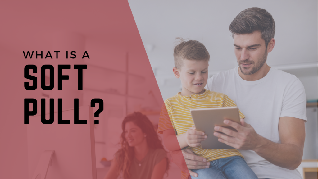 The words "What Is a Soft Pull?" over an image of a family looking at a tablet.