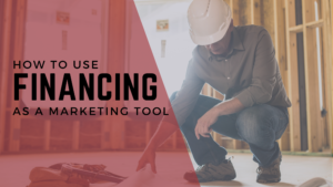 The words "how to use financing as a marketing tool" over an image of a contractor.