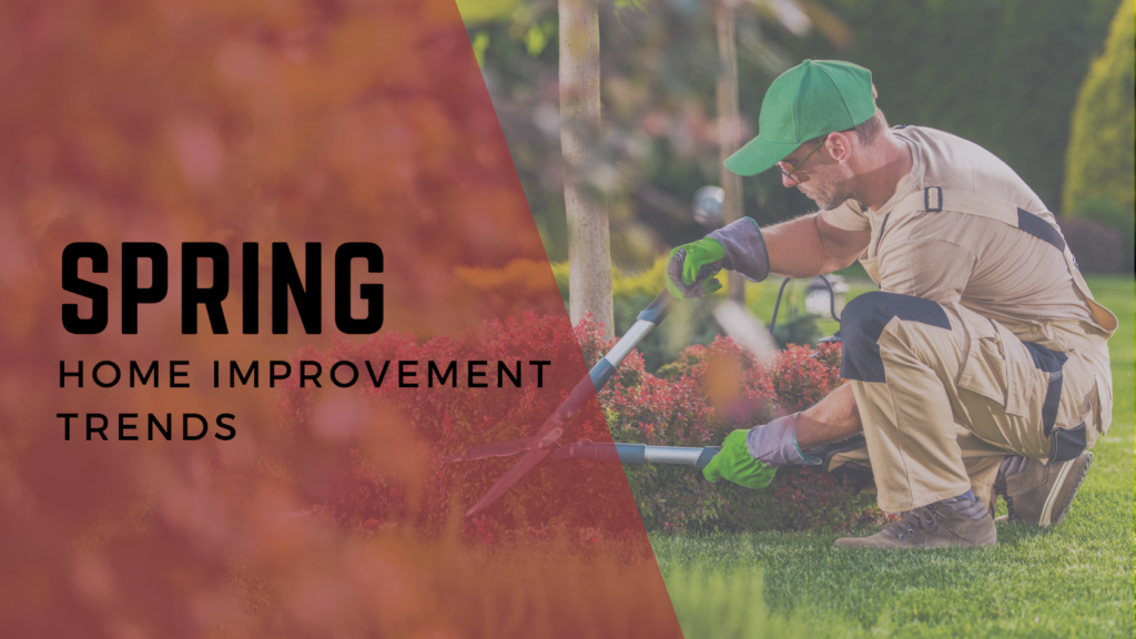 The words "Spring Home Improvement Trends" over an image of a landscaper tending to spring flowers in a yard.