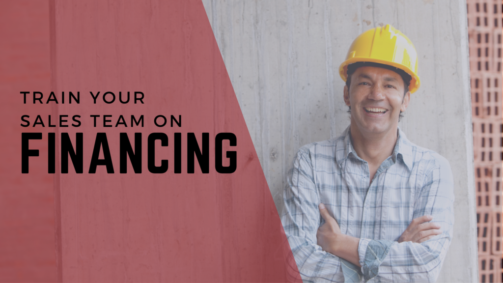 The words "train your sales team on financing" over an image of a contractor.