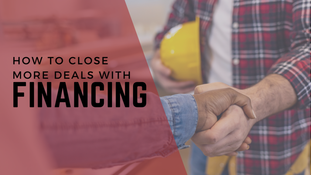 The words "how to close more deals with financing" over an image of a contractor and a customer.